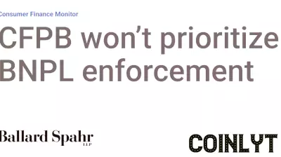 CFPB Decides Not to Prioritize Buy Now, Pay Later Enforcement